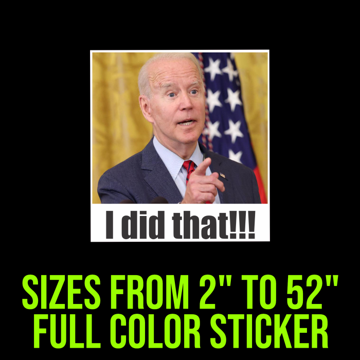 Joe Biden I Did That Full Color Vinyl Decal - Up to 52 inches