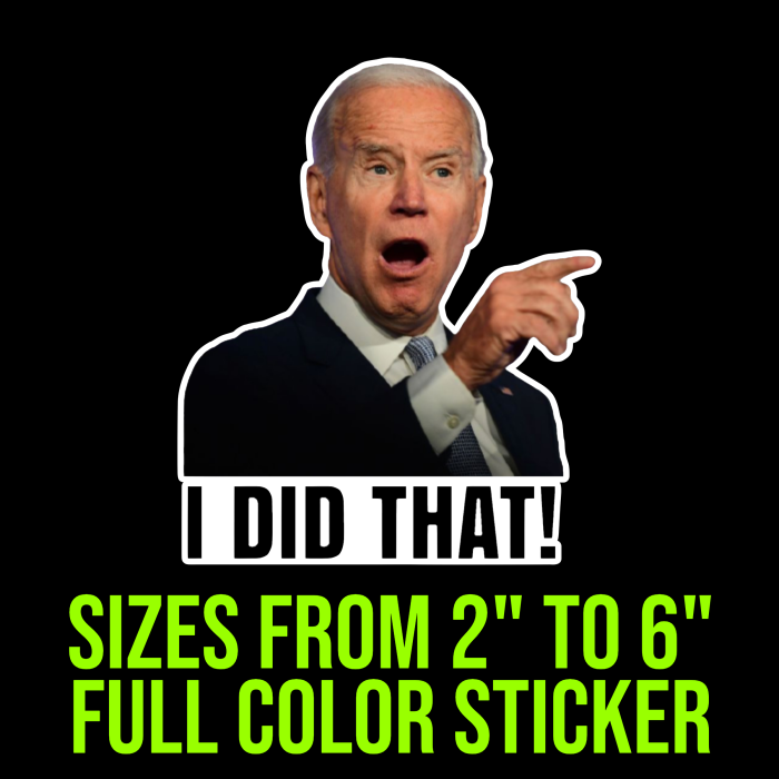 Joe Biden I Did That Full Color Vinyl Decal - Up to 52 inches