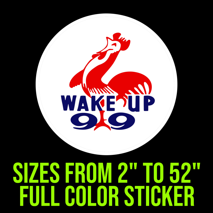 Wake Up 99 Full Color Vinyl Decal - Custom Size - Up to 52 inches