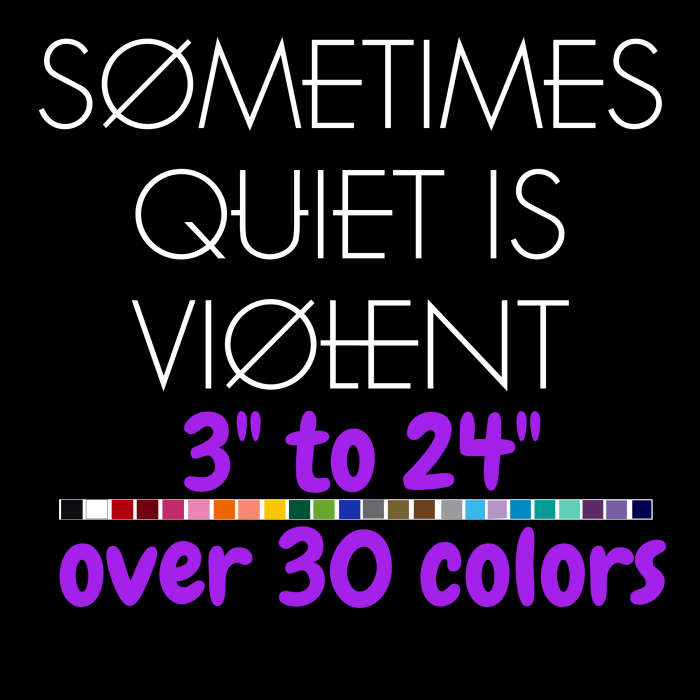 Sometimes Quiet is Violent Vinyl Decal - Custom Size - Up to 24 inches