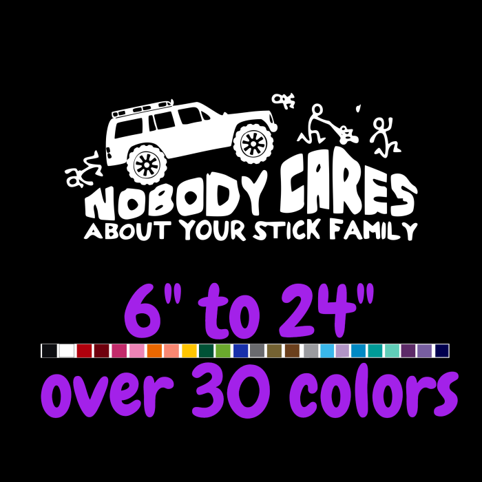 Nobody Cares About Your Stick Family Vinyl Decal - Up to 24 inches