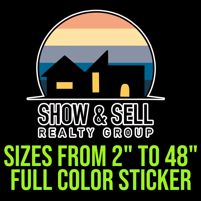 Custom for Kyle - Show and Sell Realty Full Color Sticker - Custom Size - Up to 52 inches