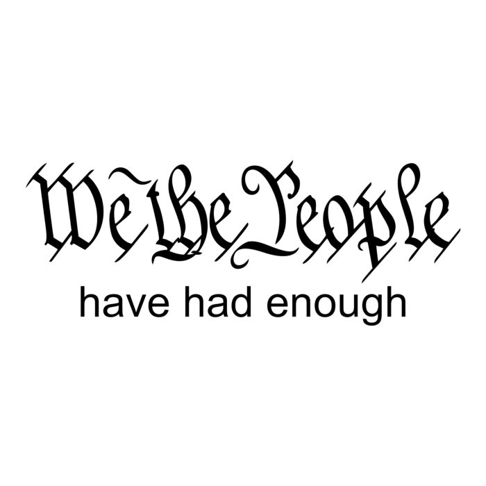 We The People Have Had Enough Vinyl Decal - Custom Size - Up to 24 inches