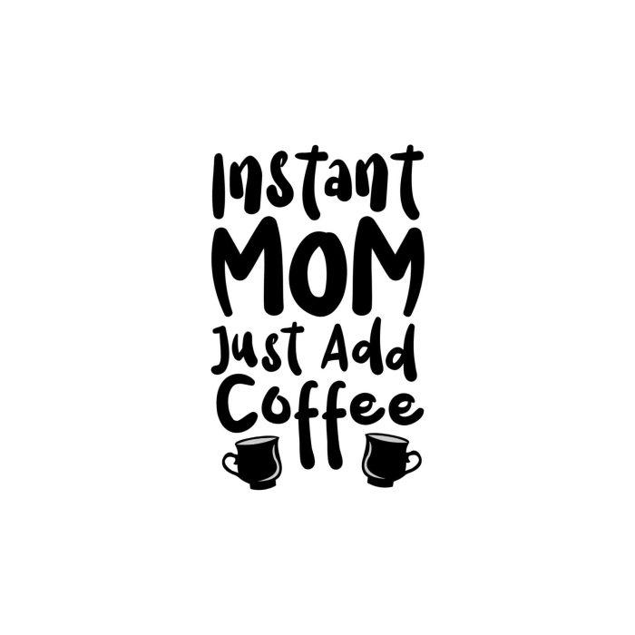 Instant Mom Just Add Coffee Vinyl Decal - Custom Size - Up to 24 inches