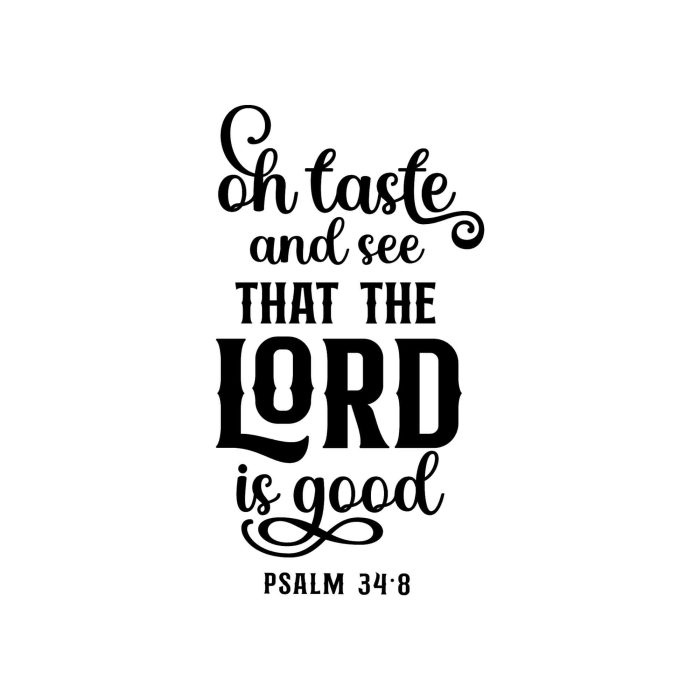 Oh Taste And See That The Lord Is Good Vinyl Decal - Custom Size - Up to 24 inches