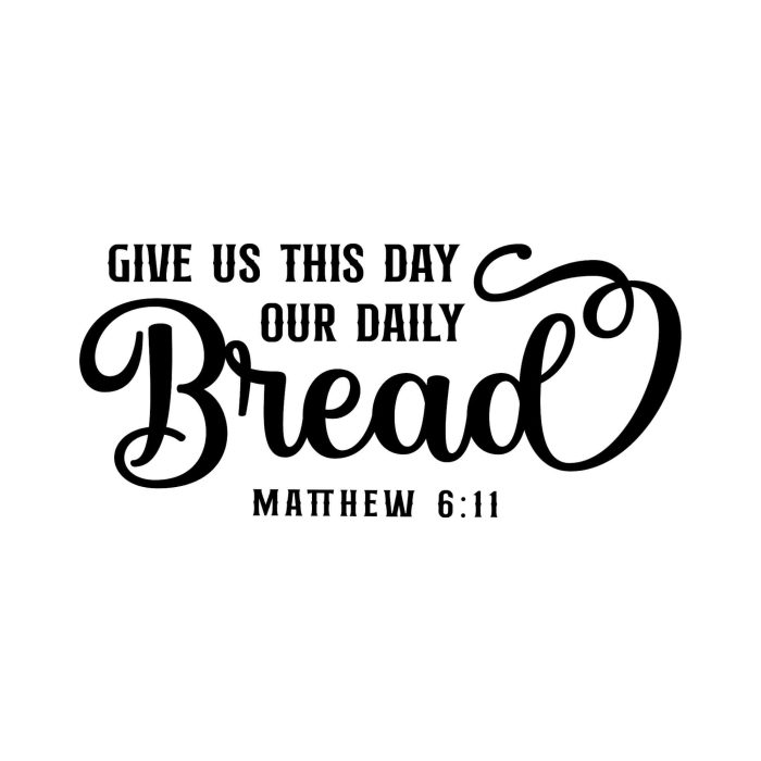 Give Us This Day Our Daily Bread Vinyl Decal - Custom Size - Up to 24 inches