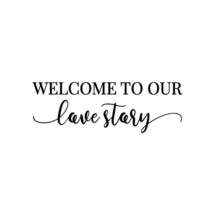 Welcome To Our Love Story Vinyl Decal - Custom Size - Up to 24 inches