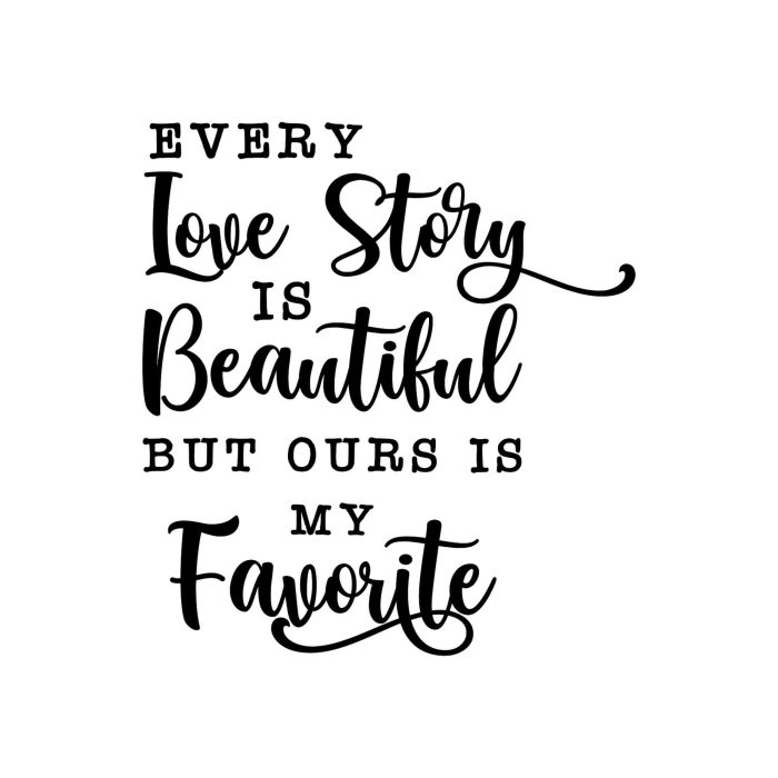 Every Love Story Is Beautiful But Ours Is My Favorite Vinyl Decal - Custom Size - Up to 24 inches