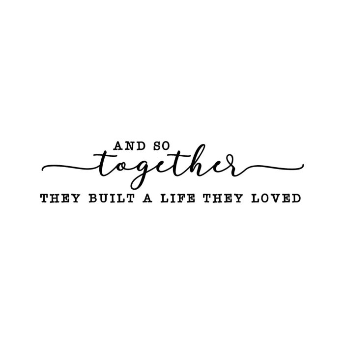 And So Together They Built A Life They Loved Vinyl Decal - Custom Size - Up to 24 inches