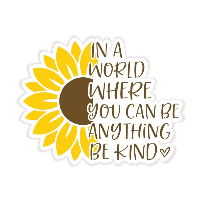 Be Kind Sunflower Full Color Vinyl Decal - Custom Size - Up to 52 inches