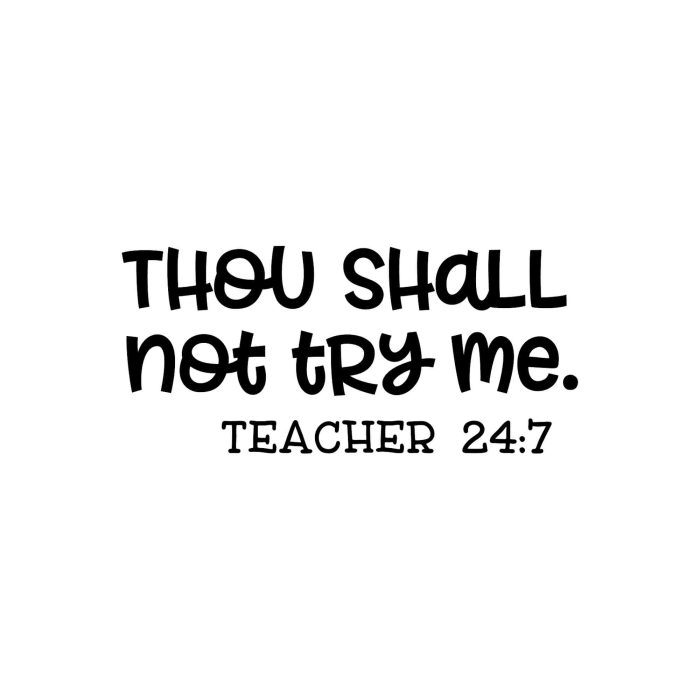 Thou Shall Not Try Me. Teacher 24:7 Vinyl Decal - Custom Size - Up to 24 inches