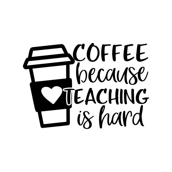 Coffee Because Teaching Is Hard Vinyl Decal - Custom Size - Up to 24 inches