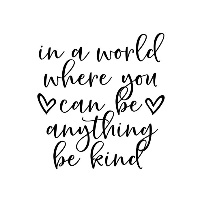 In A World Where You Can Be Anything Be Kind Vinyl Decal - Custom Size - Up to 24 inches