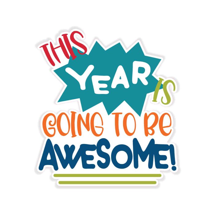 This Year Is Going To Be Awesome Full Color Vinyl Decal - Custom Size - Up to 52 inches