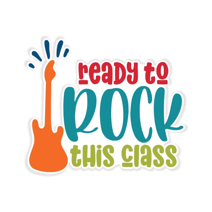 Ready To Rock This Class Full Color Vinyl Decal - Custom Size - Up to 52 inches