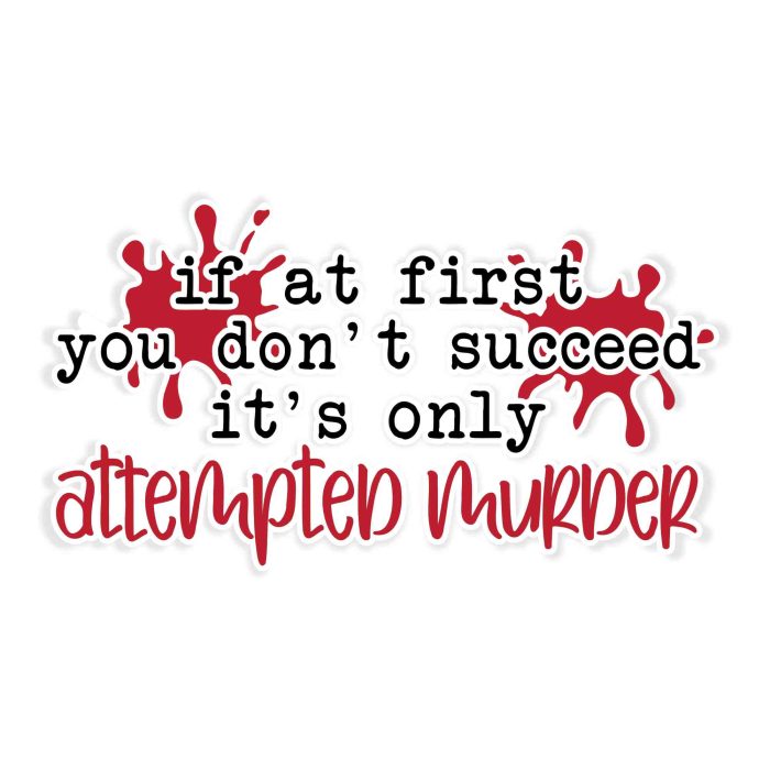 If At First You Don't Succeed It's Only Attempted Murder Full Color Vinyl Decal - Custom Size - Up to 52 inches