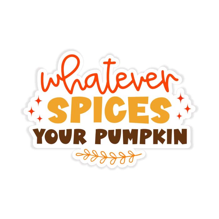 Whatever Spices Your Pumpkin Full Color Vinyl Decal - Custom Size - Up to 52 inches