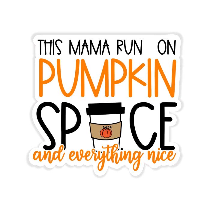 This Mama Runs On Pumpkin Spice And Everything Nice Full Color Vinyl Decal - Custom Size - Up to 52 inches