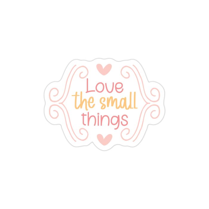 Love Small Things Vinyl Decal - Custom Size - Up to 24 inches