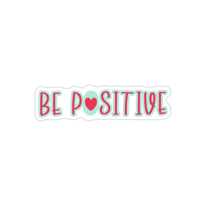 Be Positive Full Color Vinyl Decal - Custom Size - Up to 52 inches