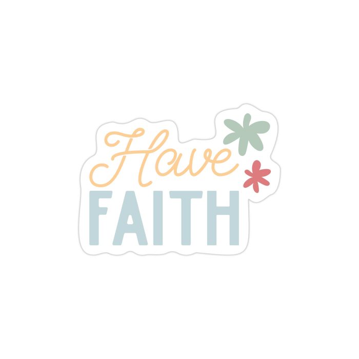 Have Faith Full Color Vinyl Decal - Custom Size - Up to 52 inches