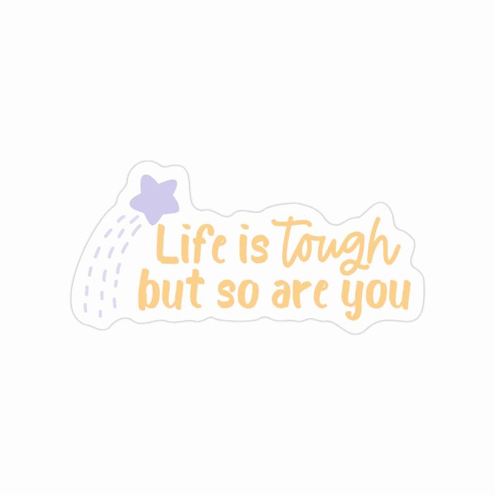 Life is Tough Full Color Vinyl Decal - Custom Size - Up to 52 inches