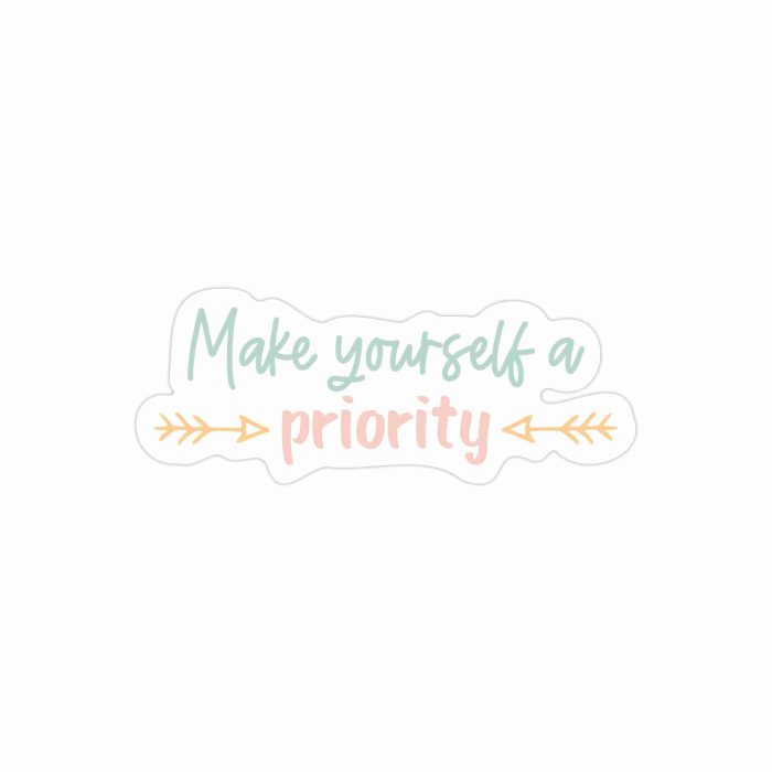 Make Yourself Priority Full Color Vinyl Decal - Custom Size - Up to 52 inches